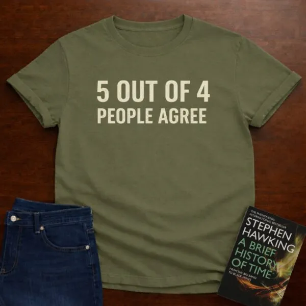 5 Out Of 4 People Agree. T-Shirt in Military Green