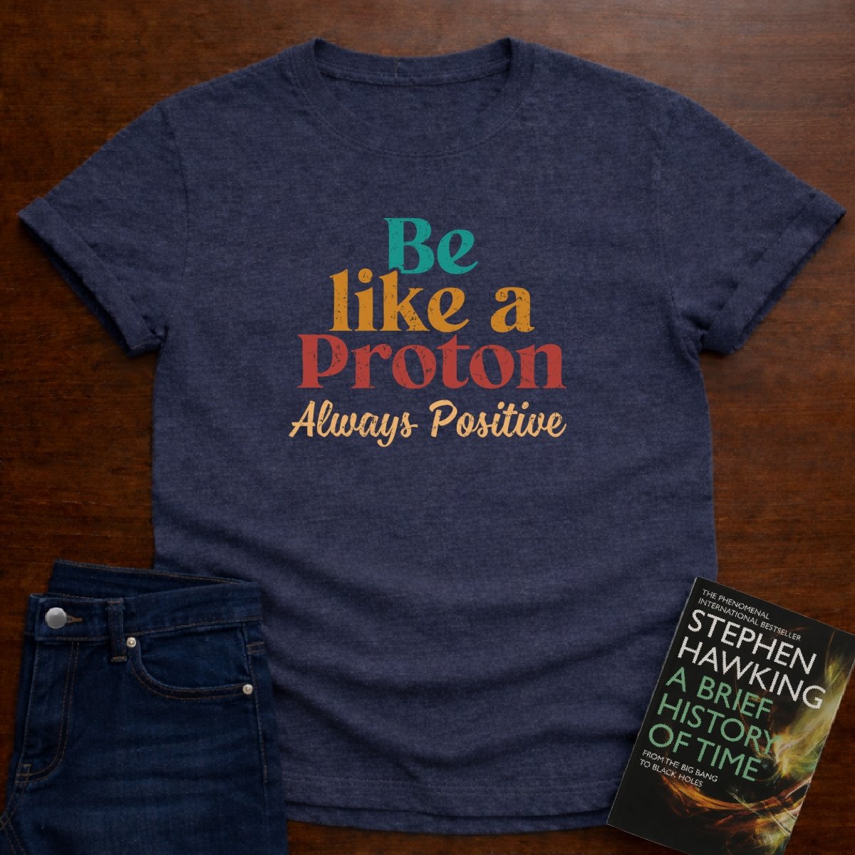 "Be Like a Proton" - Physics T-shirt 🧪⚡ – Heather Navy