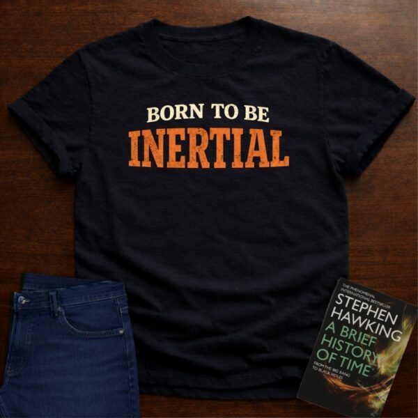 BORN TO BE INERTIAL T-SHIRT – Black