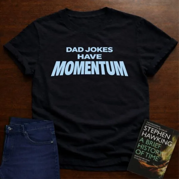 Dad Jokes Have Momentum. T-Shirt in Black