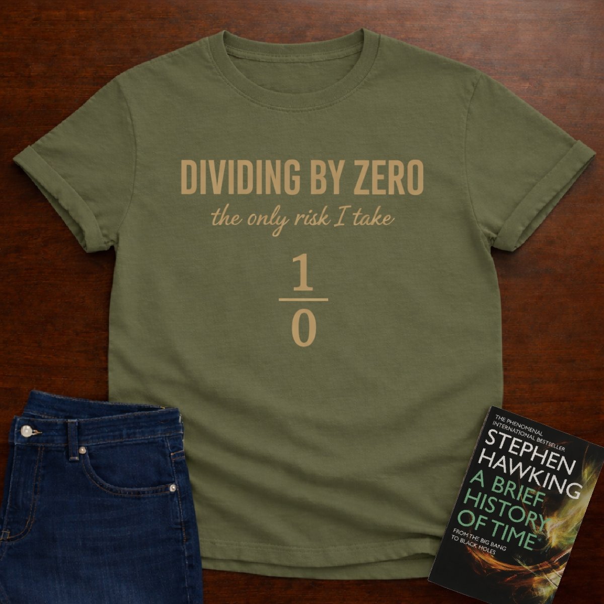 DIVIDING BY ZERO (THE ONLY RISK I TAKE). T-SHIRT – Military Green