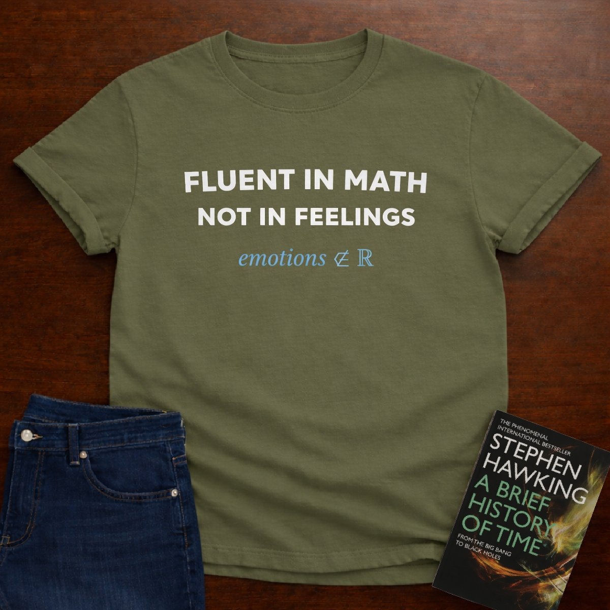 FLUENT IN MATH NOT IN FEELINGS. T-SHIRT – Military Green