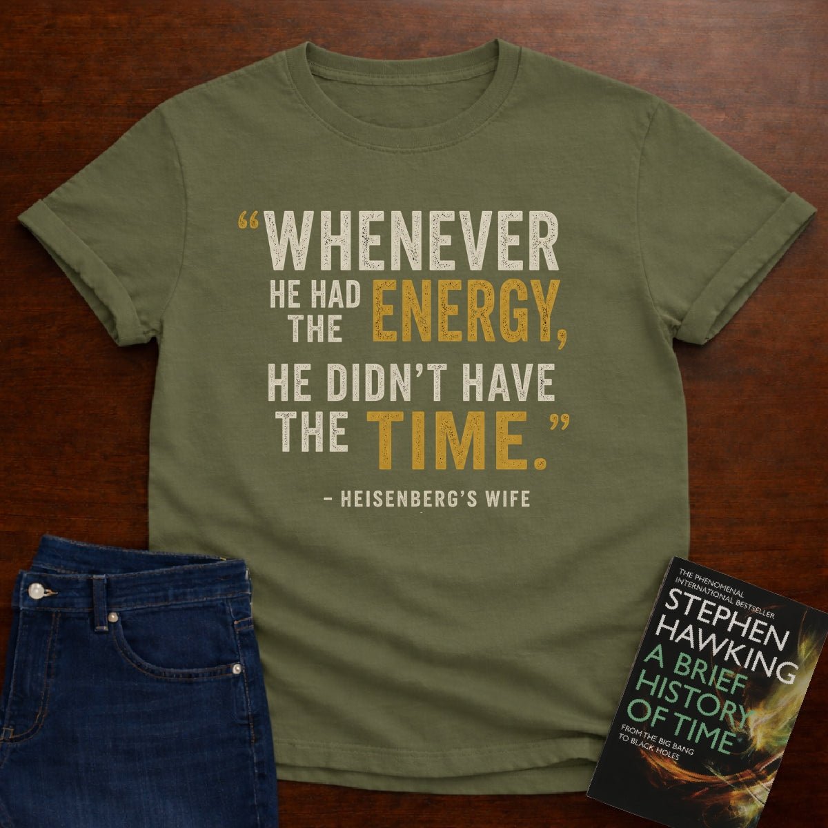 HE DIDN’T HAVE THE TIME.. T-SHIRT – Military Green