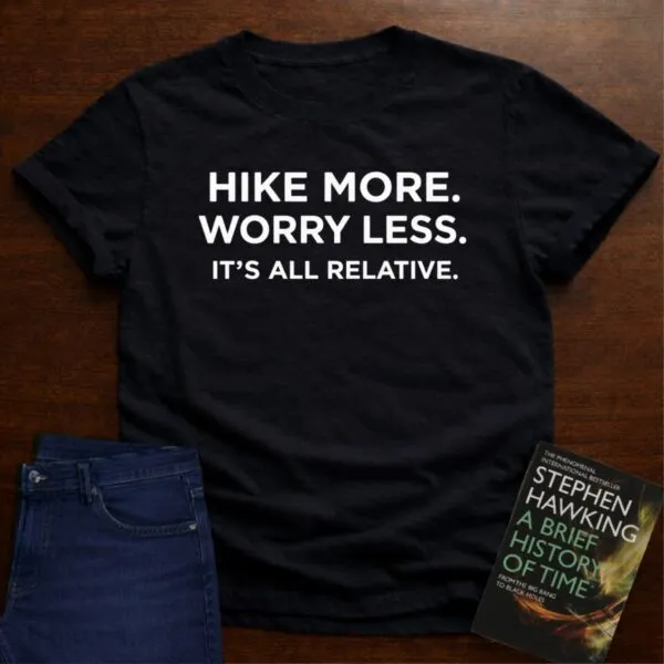 Hike More. Worry Less. Its All Relative. T-Shirt in Black
