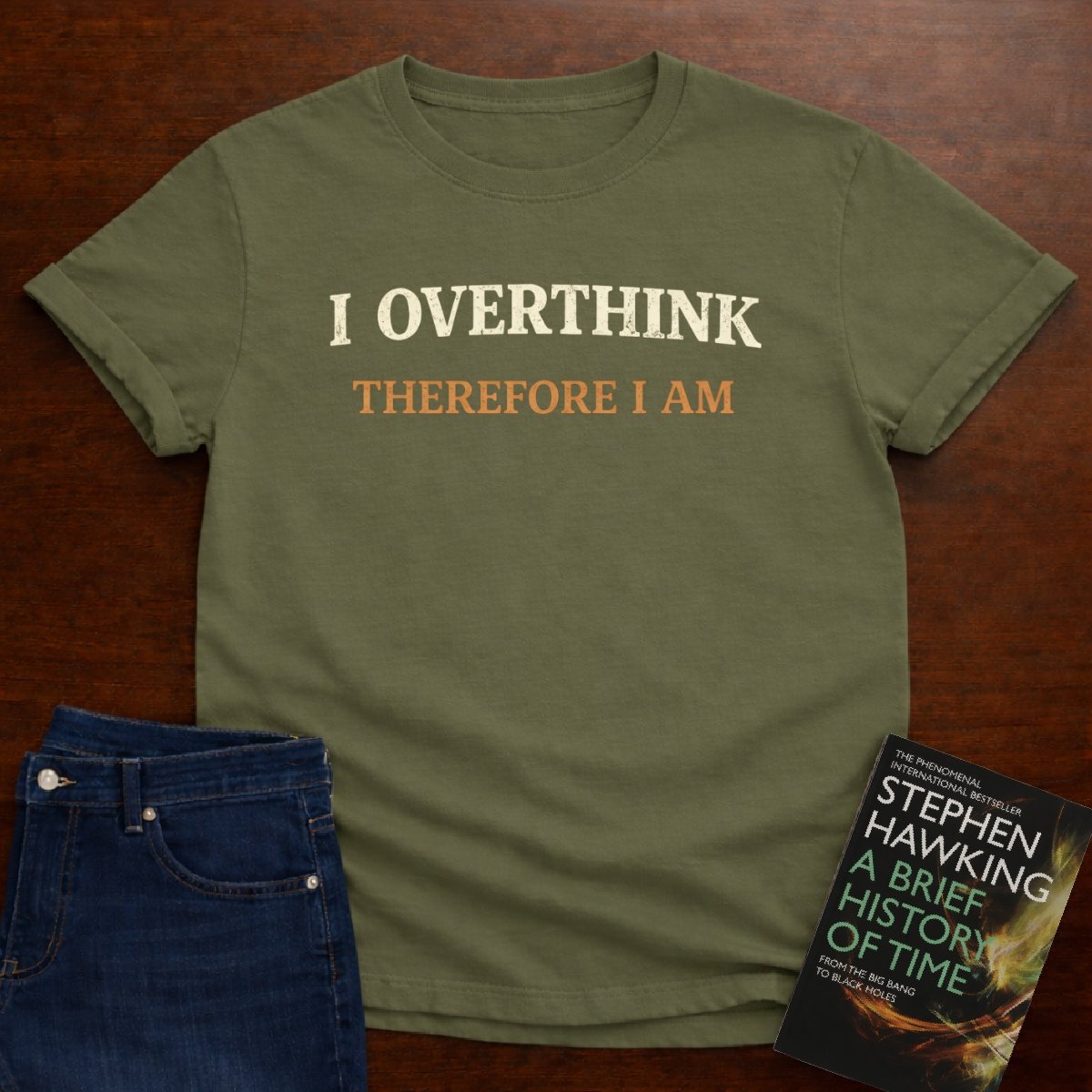 I OVERTHINK THEREFORE I AM T-SHIRT – Military Green