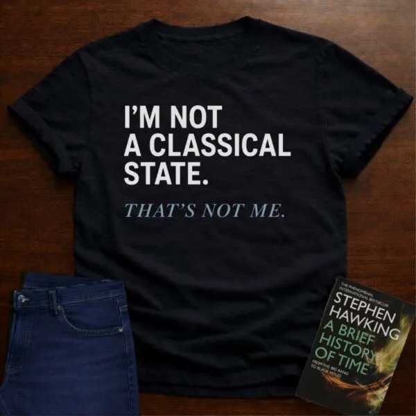 I’m Not A Classical State. T-Shirt in Black