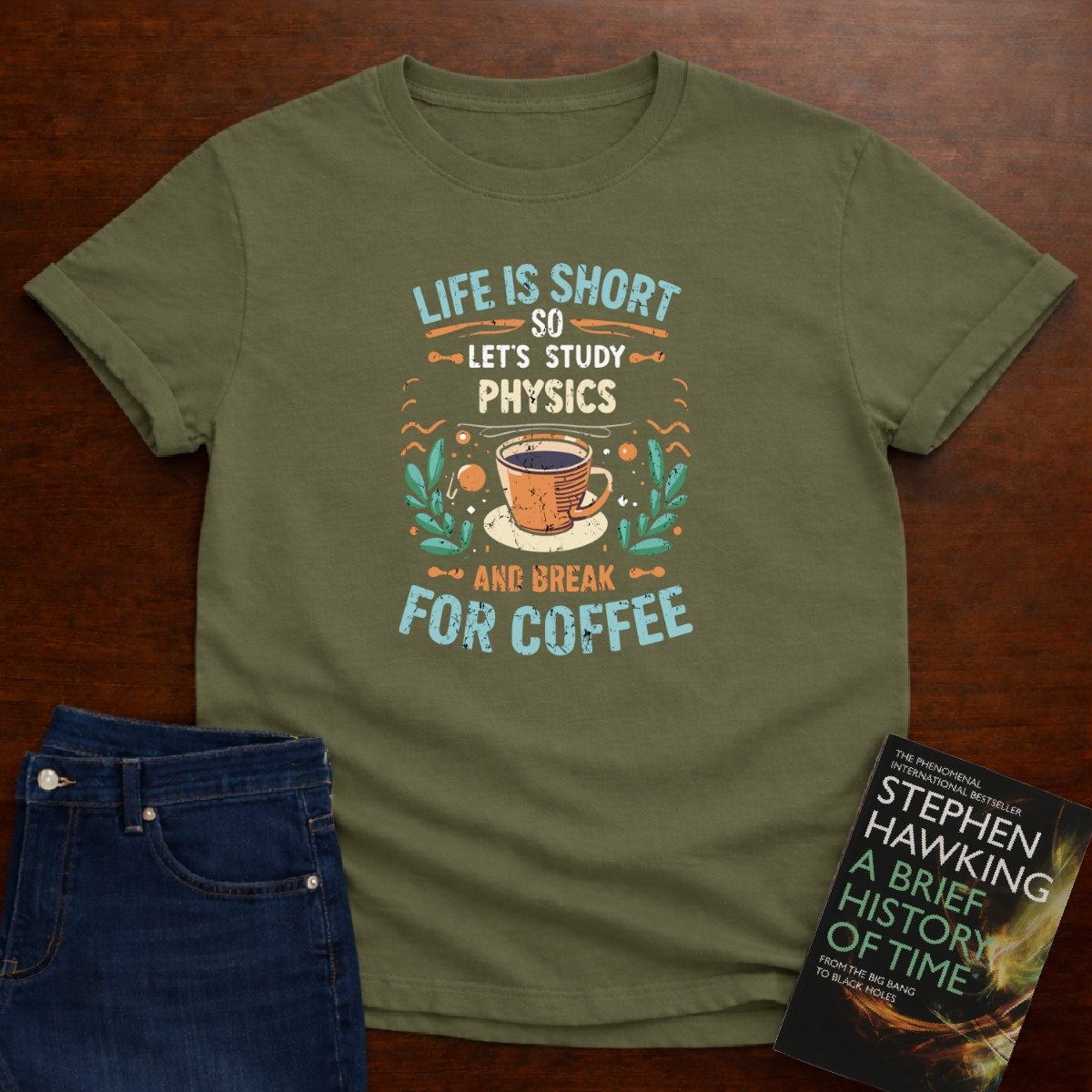 LIFE IS SHORT, SO LET'S STUDY PHYSICS T-SHIRT – Military Green
