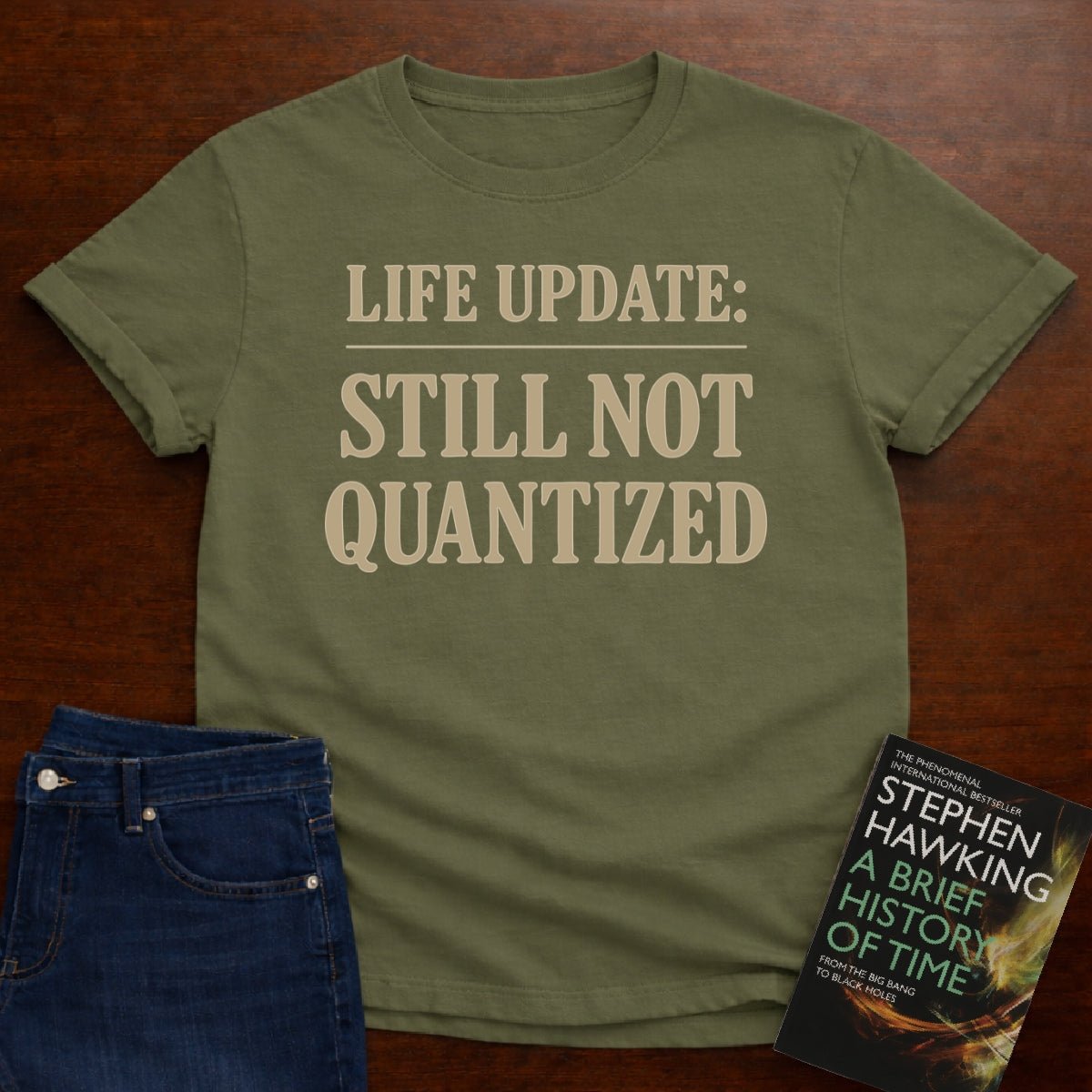 "Life Update: Still Not Quantized" - Premium Physics Shirt – Military Green