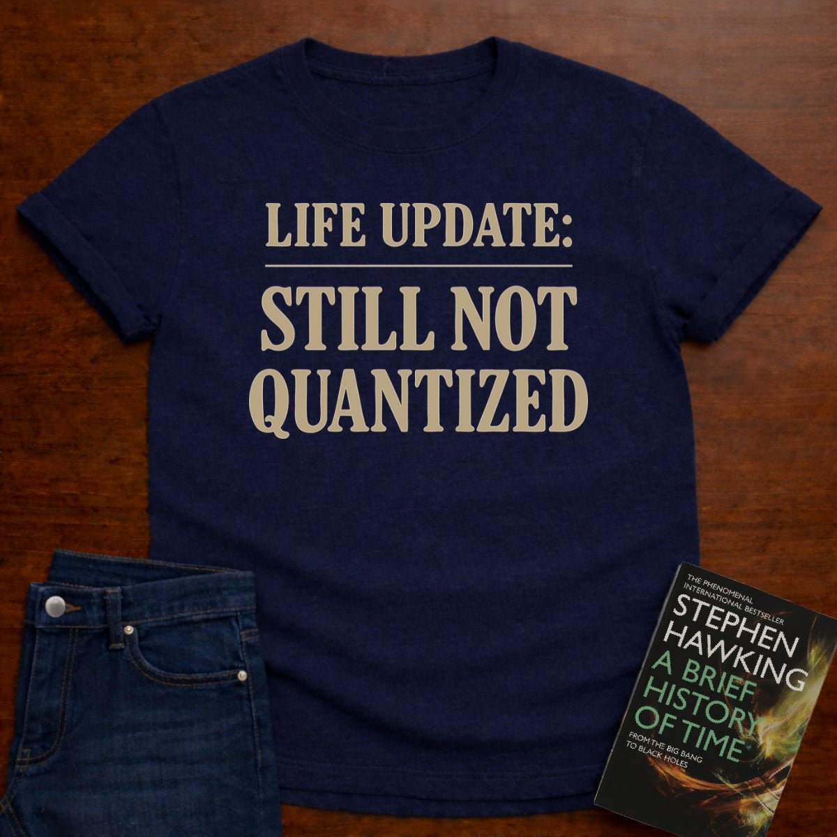 "Life Update: Still Not Quantized" - Premium Physics Shirt – Navy