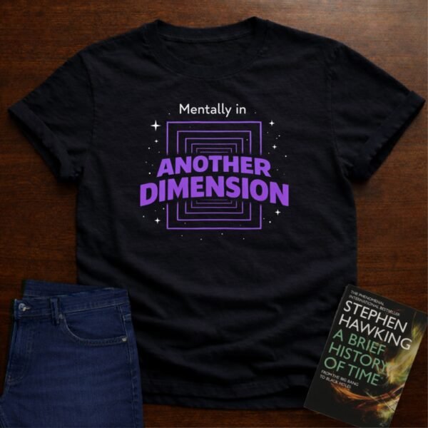 MENTALLY IN ANOTHER DIMENSION. T-SHIRT – Black