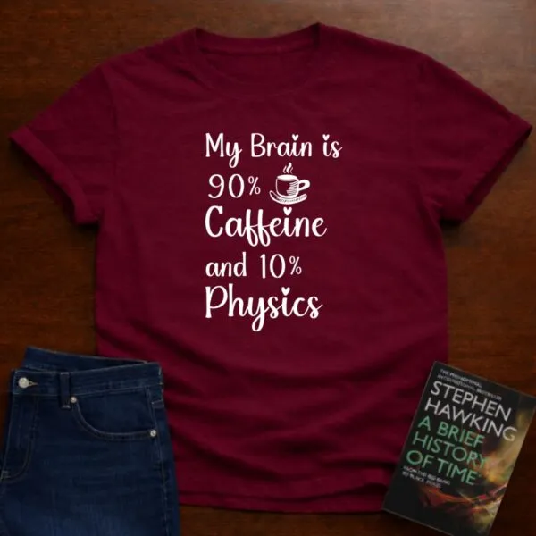 My Brain is 90% Caffein and 10% Physics T-SHIRT in Cardinal Red