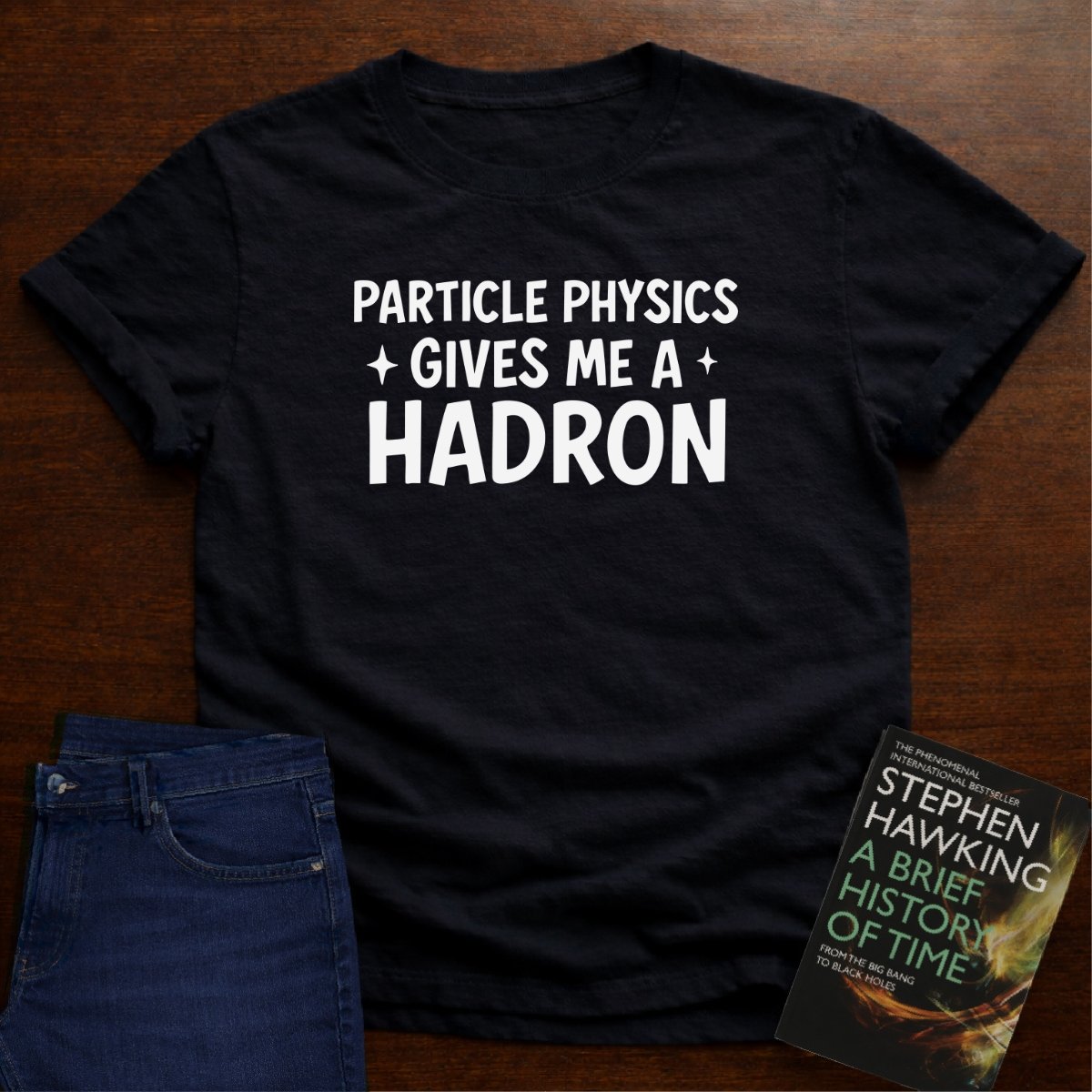 "Particle Physics Gives Me a Hadron" - Premium Physics Shirt – Black