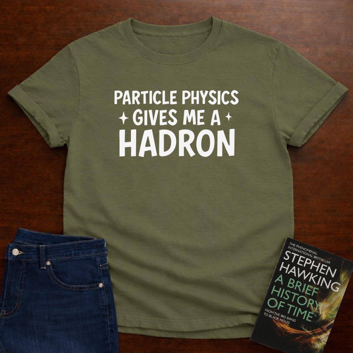 "Particle Physics Gives Me a Hadron" - Premium Physics Shirt – Military Green