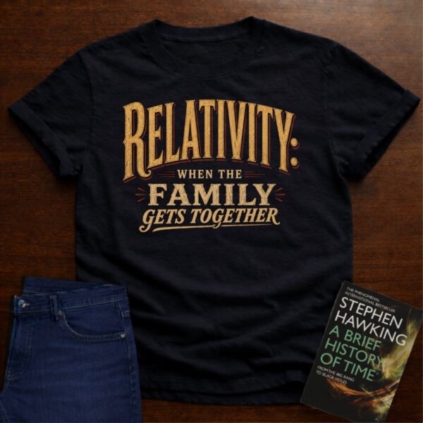 RELATIVITY: WHEN THE FAMILY GETS TOGETHER. T-SHIRT – Black