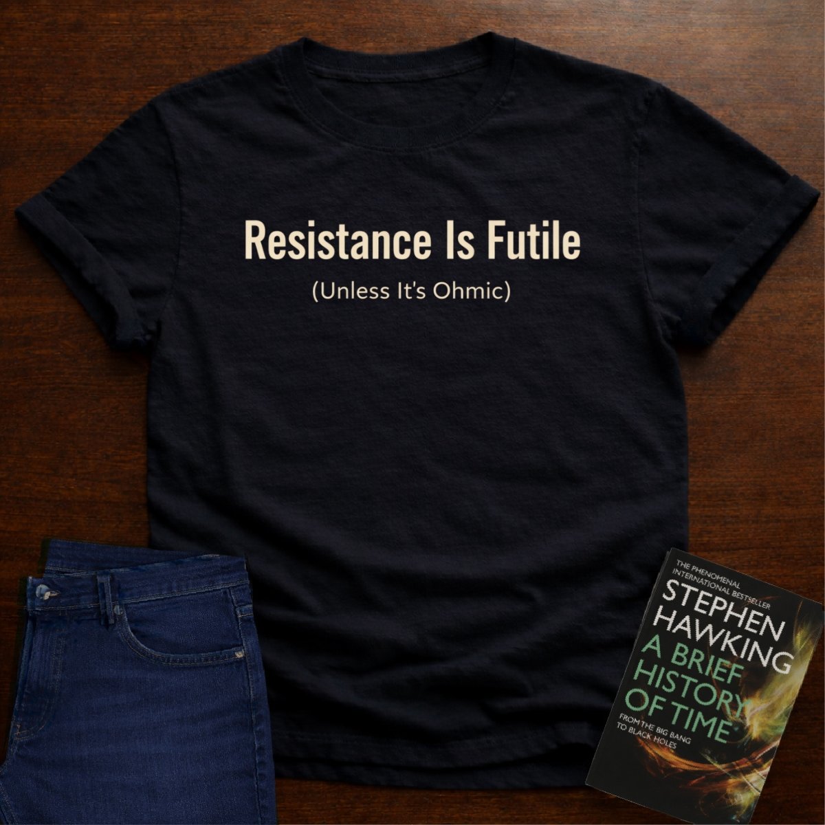 RESISTANCE IS FUTILE (UNLESS IT'S OHMIC). T-SHIRT – Black
