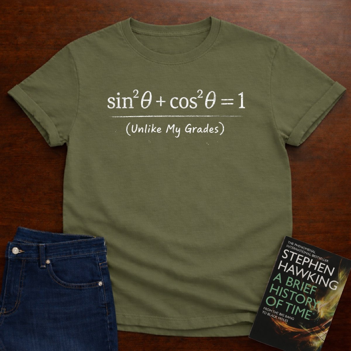 sin²θ + cos²θ = 1 (Unlike My Grades) T-SHIRT – Military Green