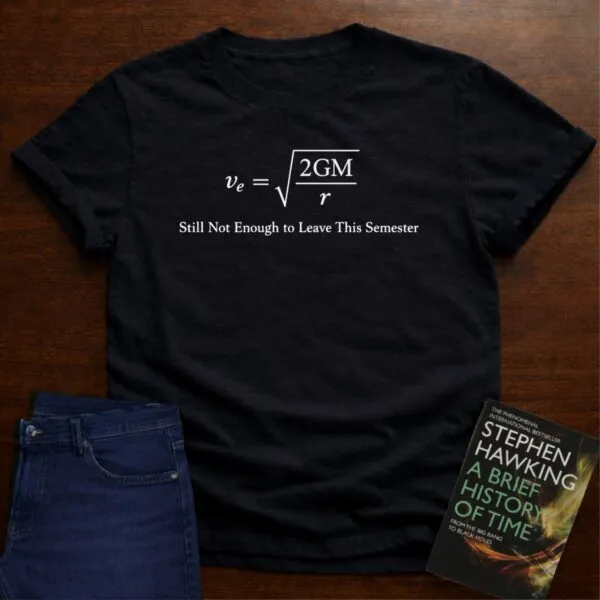 Still Not Eough To Leave The Semester T-Shirt in Black
