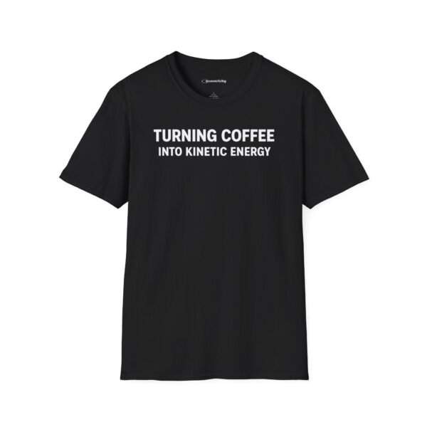 TURNING COFFEE INTO KINETIC ENERGY T-SHIRT – Black