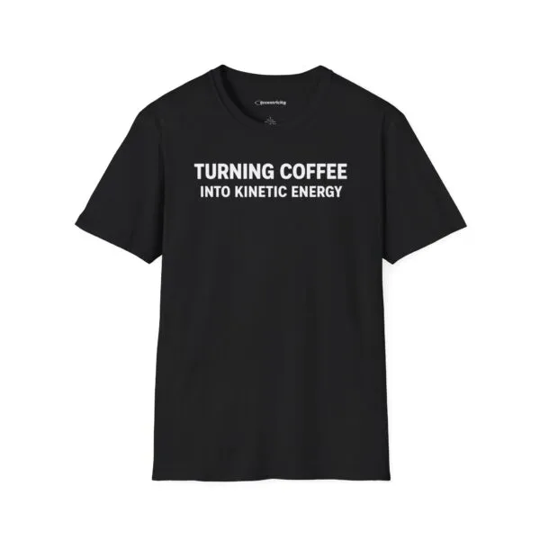 Turning Coffee Into Kinetic Energy T-Shirt in Black