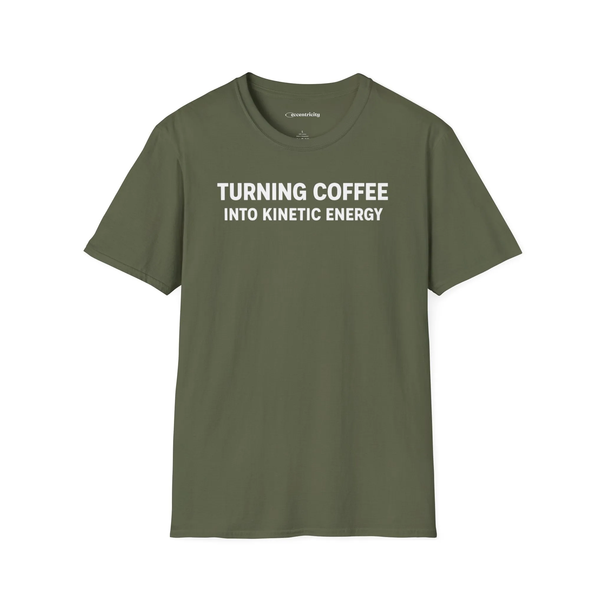 Turning Coffee Into Kinetic Energy T-Shirt in Military Green